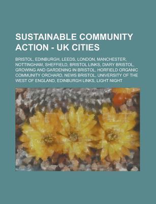 Sustainable Community Action - UK Cities: Bristol, Edinburgh, Leeds, London, Manchester, Nottingham, Sheffield, Bristol Links, Diary Bristol, Growing and Gardening in Bristol, Horfield Organic Community Orchard, News Bristol, University of the West of Eng