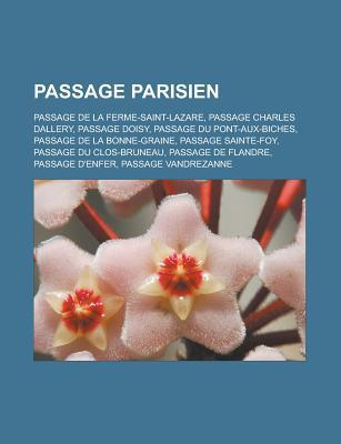 Passage Parisien: Passage de La Ferme-Saint-Lazare, Passage Charles Dallery, Passage Doisy, Passage Du Pont-Aux-Biches, Passage de La Bonne-Graine, Passage Sainte-Foy, Passage Du Clos-Bruneau, Passage de Flandre, Passage D'Enfer