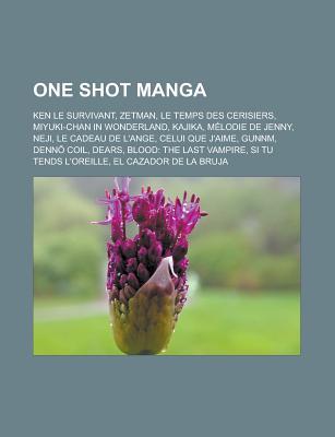 One Shot Manga: Ken Le Survivant, Zetman, Le Temps Des Cerisiers, Miyuki-Chan in Wonderland, Kajika, Melodie de Jenny, Neji, Le Cadeau de L'Ange, Celui Que J'Aime, Gunnm, Denn Coil, Dears, Blood: The Last Vampire, Si Tu Tends L'Oreille
