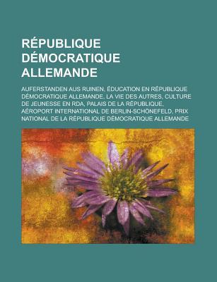 Republique Democratique Allemande: Auferstanden Aus Ruinen, Education En Republique Democratique Allemande, La Vie Des Autres, Culture de Jeunesse En RDA, Palais de La Republique, Aeroport International de Berlin-Schonefeld