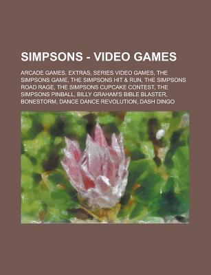 Simpsons - Video Games: Arcade Games, Extras, Series Video Games, the Simpsons Game, the Simpsons Hit & Run, the Simpsons Road Rage, the Simpsons Cupcake Contest, the Simpsons Pinball, Billy Graham's Bible Blaster, Bonestorm, Dance Dance Revolution, Dash