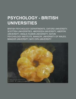 Psychology - British Universities: British Psychology Departments, Oxford University, Scottish Universities, Aberdeen University, Abertay University, Anglia Ruskin University, Aston Psychology Institute, Bangor, University of Wales