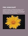 Prix Goncourt: Les Bienveillantes, Le Dernier Des Justes, La Loi, La Carte Et Le Territoire, Le Soleil Des Scorta, Les Racines Du Ciel, La Condition Humaine, Les Mandarins, Le Rivage Des Syrtes, Civilisation, Le Roi Des Aulnes