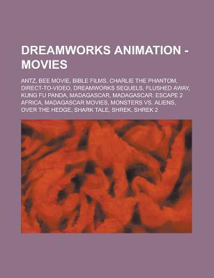 DreamWorks Animation - Movies: Antz, Bee Movie, Bible Films, Charlie the Phantom, Direct-To-Video, DreamWorks Sequels, Flushed Away, Kung Fu Panda, Madagascar, Madagascar: Escape 2 Africa, Madagascar Movies, Monsters vs. Aliens, Over the Hedge, Shark Tale