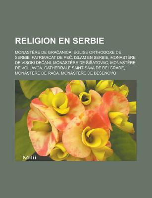 Religion En Serbie: Monastere de Gra Anica, Eglise Orthodoxe de Serbie, Patriarcat de Pe, Islam En Serbie, Monastere de Visoki de Ani, Monastere de I Atovac, Monastere de Voljav A, Cathedrale Saint-Sava de Belgrade