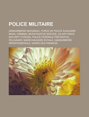 Police Militaire: Gendarmerie Nationale, Force de Police Auxiliaire, Naval Criminal Investigative Service, US Air Force Security Forces, Police Federale Preventive, Feldjager, Marechaussee Royale, Gendarmerie Departementale