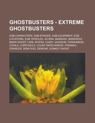 Ghostbusters - Extreme Ghostbusters: Egb Characters, Egb Episode, Egb Equipment, Egb Locations, Egb Vehicles, Achira, Banshee, Banshees, Biker Ghost, Carl Rivera, Casey Jackson, Cernunnos, Cohila, Corpuscle, Count Mercharior, Crainiac