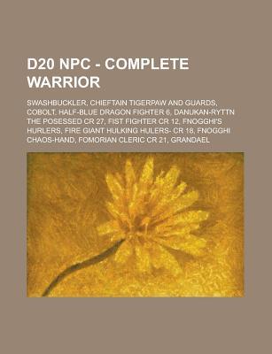 D20 Npc - Complete Warrior: Swashbuckler, Chieftain Tigerpaw and Guards, Cobolt, Half-Blue Dragon Fighter 6, Danukan-Ryttn the Posessed Cr 27, Fist Fighter Cr 12, Fnogghi's Hurlers, Fire Giant Hulking Hulers- Cr 18, Fnogghi Chaos-Hand