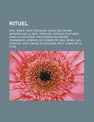 Rituel: Rite, Jubile, Vin Et Religion, Sauge Des Devins, Mariage Avec La Mer, Trinquer, Rites Et Coutumes Dans Le Scoutisme, Procession Religieuse, Pharmakos, Legende Des Crimes Rituels, Messe Aux Truffes, Saint-Vinage de Boulbon, Bwiti