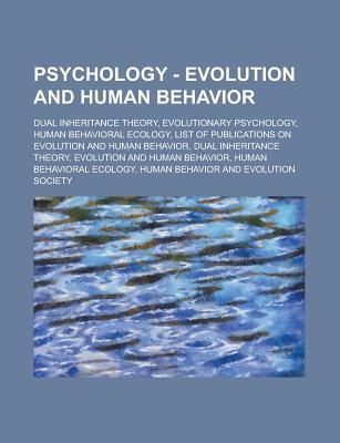 Psychology - Evolution and Human Behavior: Dual Inheritance Theory, Evolutionary Psychology, Human Behavioral Ecology, List of Publications on Evolution and Human Behavior, Dual Inheritance Theory, Evolution and Human Behavior
