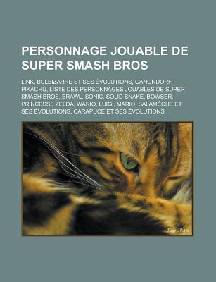 Personnage Jouable de Super Smash Bros: Link, Bulbizarre Et Ses Evolutions, Ganondorf, Pikachu, Liste Des Personnages Jouables de Super Smash Bros. Br