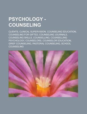 Psychology - Counseling: Clients, Clinical Supervision, Counseling Education, Counseling for Gifted, Counseling Journals, Counseling Skills, Counselling, Counselling Psychology, Counselors, Counselor Education, Grief Counseling, Pastoral Counseling, Sc...