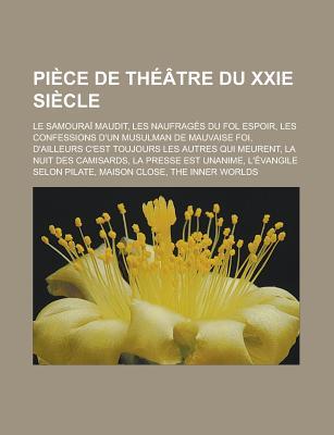 Piece de Theatre Du Xxie Siecle: Le Samourai Maudit, Les Naufrages Du Fol Espoir, Les Confessions D'Un Musulman de Mauvaise Foi, D'Ailleurs C'Est Touj