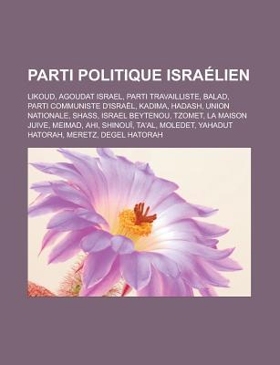 Parti Politique Israelien: Likoud, Agoudat Israel, Parti Travailliste, Balad, Parti Communiste D'Israel, Kadima, Hadash, Union Nationale, Shass, Israel Beytenou, Tzomet, La Maison Juive, Meimad, Ahi, Shinoui, Ta'al, Moledet