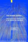 Das fremde Schöne: Dimensionen des Ästhetischen in der Literatur des Mittelalters (Trends in Medieval Philology)