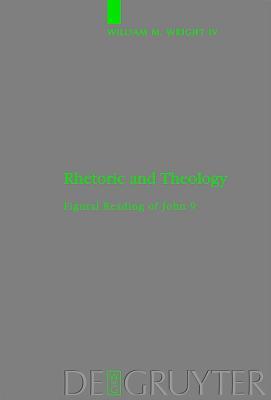 Rhetoric and Theology: Figural Reading of John 9 (Beihefte Zur Zeitschrift F R die Neutestamentliche Wissensch)