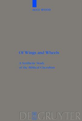 Of Wings and Wheels: A Synthetic Study of the Biblical Cherubim (Beihefte zur Zeitschrift für die alttestamentliche Wissenschaft, 385)