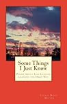 Some Things I Just Know: Poems About Life-Lessons Learned the Hard Way