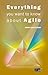 Everything You Want to Know about Agile: How to Get Agile Results in a Less-Than-Agile Organization