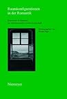 Raumkonfigurationen in Der Romantik (Schriften Der Internationalen Arnim-Gesellschaft) (German Edition)