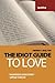 The Idiot Guide to Love: Awareness Guide / Selfhelp Textbook