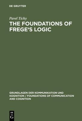 The Foundations of Frege's Logic (Grundlagen der Kommunikation und Kognition / Foundations of Communication and Cognition)