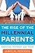 The Rise of the Millennial Parents: Parenting Yesterday and Today