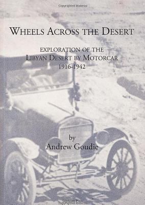 Wheels Across the Desert: Exploration of the Libyan Desert by Motorcar 1916–1942