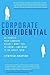 Corporate Confidential: 50 Secrets Your Company Doesn't Want You to Know---and What to Do About Them