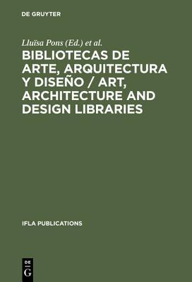 Bibliotecas de Arte, Arquitectura Y Dise�o / Art, Architecture and Design Libraries: Perspectivas Actuales / Current Trends. Barcelona, 18-21 de Agosto de 1993. Actas del Congreso Organizado Por La Secci�n de Bibliotecas de Arte de la Ifla ...