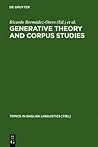 Generative Theory and Corpus Studies: A Dialogue from 10 Icehl (Topics in English Linguistics) Generative Theory and Corpus Studies: A Dialogue from 10 Icehl (Topics in English Linguistics)