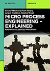 Micro Process Engineering - Explained: Fundamentals, Devices, Applications (de Gruyter Textbook)
