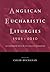 Anglican Eucharistic Liturgies 1985-2010: The Authorized Rites of the Anglican Communion