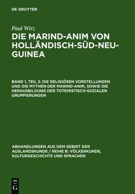 Die religiösen Vorstellungen und die Mythen der Marind-anim, sowie die Herausbildung der totemistisch-sozialen Gruppierungen (Abhandlungen aus dem ... und Sprachen, 10 ; 6) (German Edition)