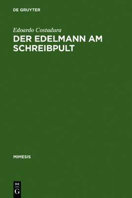 Der Edelmann Am Schreibpult: Zum Selbstverst�ndnis Aristokratischer Literaten Zwischen Renaissance Und Revolution