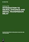 Introduction to Neural Dynamics and Signal Transmission Delay (De Gruyter Series in Nonlinear Analysis and Applications, 6)