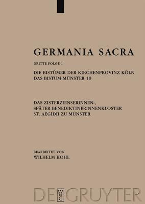 Die Bist�mer Der Kirchenprovinz K�ln. Das Bistum M�nster 10. Das Zisterzienserinnen-, Sp�ter Benediktinerinnenkloster St. Aegidii Zu M�nster