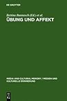 Übung und Affekt: Formen des Körpergedächtnisses Übung und Affekt: Formen des Körpergedächtnisses