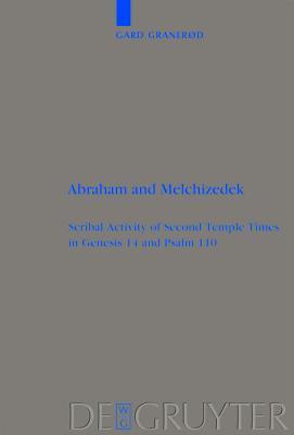 Abraham and Melchizedek: Scribal Activity of Second Temple Times in Genesis 14 and Psalm 110 (Beihefte Zur Zeitschrift F R die Alttestamentliche Wissensch)