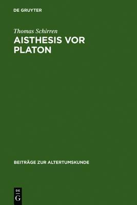 Aisthesis VOR Platon: Eine Semantisch-Systematische Untersuchung Zum Problem Der Wahrnehmung