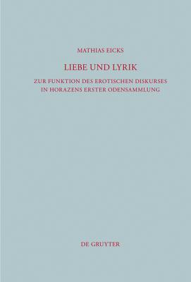 Liebe Und Lyrik: Zur Funktion Des Erotischen Diskurses in Horazens Erster Odensammlung