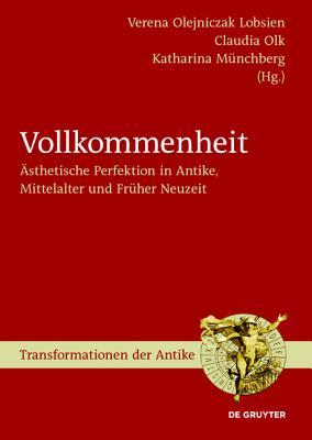 Vollkommenheit: Sthetische Perfektion in Antike, Mittelalter Und Fr Her Neuzeit (Transformationen Der Antike) (German Edition)