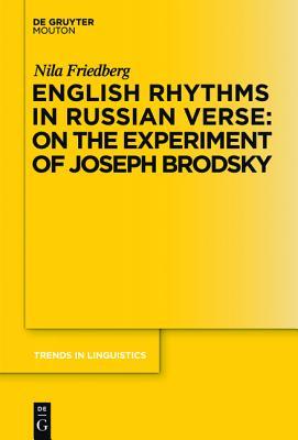 English Rhythms in Russian Verse: On the Experiment of Jospeh Brodsky (Trends in Linguistics. Studies and Monographs 232)