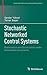 Stochastic Networked Control Systems: Stabilization and Optimization under Information Constraints (Systems & Control: Foundations & Applications)