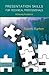 Presentation Skills for Technical Professionals: Achieving Excellence