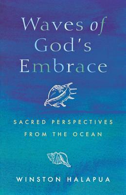Waves of God's Embrace: Sacred Perspectives from the Oceans (Paperback)