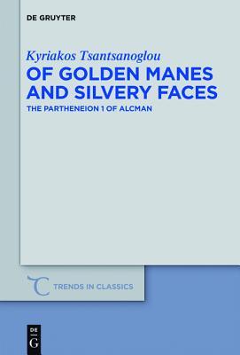 Of Golden Manes and Silvery Faces: The Partheneion 1 of Alcman (Kindle Edition)