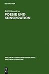 Poesie und Konspiration: Beziehungssinn und Zeichenökonomie von Verschwörungsszenarien in Publizistik, Literatur und Wissenschaft 1750-1850 (Spectrum Komparatistische Studien)