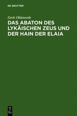 Das Abaton Des Lyk�ischen Zeus Und Der Hain Der Elaia: Zum Diskos Von Phaistos Und Zur Fr�hen Griechischen Schriftkultur