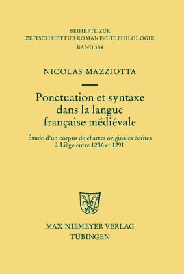 Ponctuation Et Syntaxe Dans La Langue Fran�aise M�di�vale: �tude d'Un Corpus de Chartes Originales �crites � Li�ge Entre 1236 Et 1291